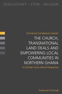 bokomslag The Church, Transnational Land Deals and Empowering Local Communities in Northern Ghana