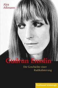 bokomslag Gudrun Ensslin: Die Geschichte Einer Radikalisierung