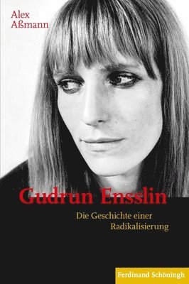 Alex Aßmann - Gudrun Ensslin: Die Geschichte Einer Radikalisierung, Häftad