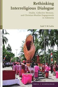 bokomslag Rethinking Interreligious Dialogue: Orality, Collective Memory, and Christian-Muslim Engagements in Indonesia