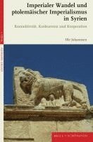 Imperialer Wandel Und Ptolemaischer Imperialismus in Syrien: Konnektivitat, Konkurrenz Und Kooperation 1