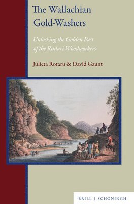 Julieta Rotaru, David Gaunt - The Wallachian Gold-Washers: Unlocking the Golden Past of the Rudari Woodworkers, Inbunden