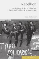 bokomslag Rebellion: The Shipyard Strikes in Poland and the Birth of Solidarnosc in August 1980