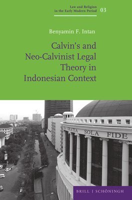 Benyamin F. Intan - Calvin's and Neo-Calvinist Legal Theory in Indonesian Context, Inbunden