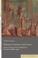 Between Statues and Icons: Iconic Persons from Antiquity to the Early Middle Ages 1