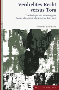 bokomslag Verdrehtes Recht Versus Tora: Zur Theologischen Bedeutung Der Gesetzesthematik Im Hebraischen Esterbuch