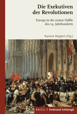 Die Exekutiven Der Revolutionen: Europa in Der Ersten Halfte Des 19. Jahrhunderts 1