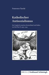 bokomslag Katholischer Antisozialismus: Ein Vergleich Zwischen Deutschland Und Italien Zur Zeit Pius' X. 1903 - 1914