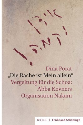 Dina Porat - 'Die Rache Ist Mein Allein': Vergeltung Fur Die Schoa: Abba Kovners Organisation Nakam, Inbunden