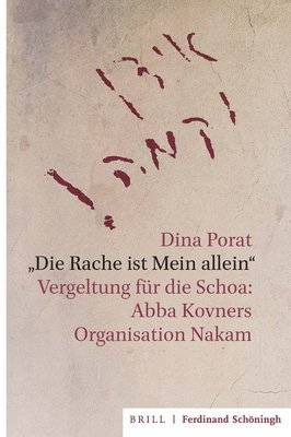 'Die Rache Ist Mein Allein': Vergeltung Fur Die Schoa: Abba Kovners Organisation Nakam 1