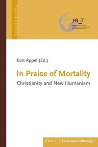 bokomslag In Praise of Mortality: Christianity and New Humanism