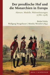 bokomslag Der Preuaische Hof Und Die Monarchien in Europa: Akteure, Modelle, Wahrnehmungen (1786-1918)