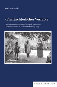 bokomslag Ein Furchterlicher Verrat?: Katholischsein Und Die Abschaffung Der Staatlichen Konfessionsschulen in Rheinland-Pfalz (1963-1973)