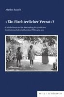 Ein Furchterlicher Verrat?: Katholischsein Und Die Abschaffung Der Staatlichen Konfessionsschulen in Rheinland-Pfalz (1963-1973) 1