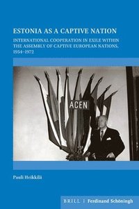 bokomslag Estonia as a Captive Nation: International Cooperation in Exile Within the Assembly of Captive European Nations, 1954-1972