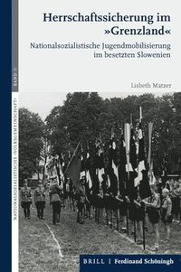 bokomslag Herrschaftssicherung Im 'Grenzland': Nationalsozialistische Jugendmobilisierung Im Besetzten Slowenien