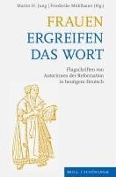 bokomslag Frauen Ergreifen Das Wort: Flugschriften Von Autorinnen Der Reformation in Heutigem Deutsch