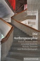 bokomslag Die Anthroposophie: Rudolf Steiners Ideen Zwischen Esoterik, Weleda, Demeter Und Waldorfpädagogik