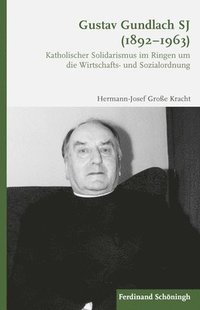 bokomslag Gustav Gundlach Sj (1892-1963): Katholischer Solidarismus Im Ringen Um Die Wirtschafts- Und Sozialordnung