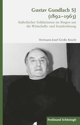 bokomslag Gustav Gundlach Sj (1892-1963): Katholischer Solidarismus Im Ringen Um Die Wirtschafts- Und Sozialordnung