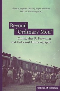 bokomslag Beyond 'Ordinary Men': Christopher R. Browning and Holocaust Historiography