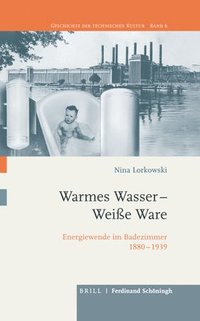 bokomslag Warmes Wasser - Weiae Ware: Energiewende Im Badezimmer 1880-1939