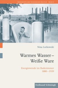 bokomslag Warmes Wasser - Weiße Ware: Energiewende Im Badezimmer 1880-1939