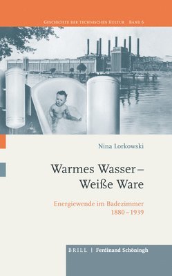 bokomslag Warmes Wasser - Weiae Ware: Energiewende Im Badezimmer 1880-1939