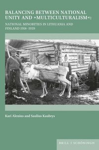 bokomslag Balancing Between National Unity and 'Multiculturalism': National Minorities in Lithuania and Finland 1918-1939