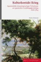 bokomslag Kulturkontakt Krieg: Spanienbilder Deutschsprachiger Teilnehmer Am Spanischen Unabhangigkeitskrieg 1808-1814