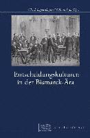 bokomslag Entscheidungskulturen in Der Bismarck-Ara