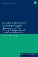 Eine Summe Politischer Religionspadagogik?: Johannes A. Van Der Vens Kritische Godsdienstdidactiek in Vergleichender Perspektive 1