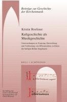 Kultgeschichte ALS Musikgeschichte: Untersuchungen Zu Ursprung, Entwicklung Und Verbreitung Von Offizienzyklen Zu Ehren Der Heiligen Kolner Jungfrauen