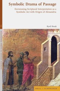 bokomslag Symbolic Drama of Passage: Envisioning Scriptural Interpretation as a Symbolic ACT with Origen of Alexandria