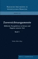 Zuversichtsargumente: Biblische Perspektiven in Krisen Und Angsten Unserer Zeit. Band 1 1