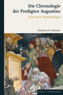 bokomslag Die Chronologie Der Predigten Augustins: Eine Neue Methodologie