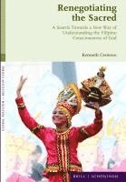 Renegotiating the Sacred: A Search Towards a New Way of Understanding the Filipino Consciousness of God 1