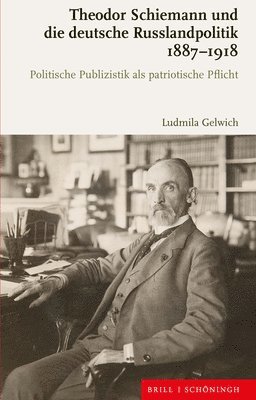 bokomslag Theodor Schiemann Und Die Deutsche Russlandpolitik 1887-1918: Politische Publizistik ALS Patriotische Pflicht