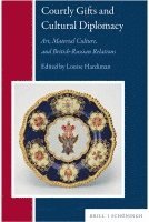 Courtly Gifts and Cultural Diplomacy: Art, Material Culture, and British-Russian Relations 1