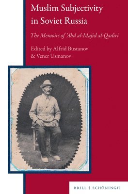 Muslim Subjectivity in Soviet Russia: The Memoirs of 'Abd Al-Majid Al-Qadiri