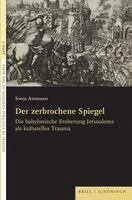 Sonja Ammann - Der Zerbrochene Spiegel: Die Babylonische Eroberung Jerusalems ALS Kulturelles Trauma, Inbunden