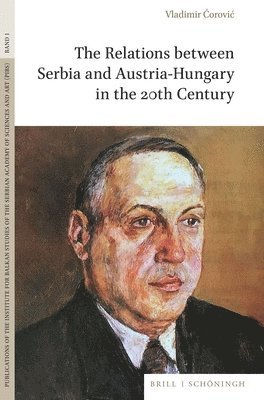 bokomslag The Relations between Serbia and Austria-Hungary in the 20th Century