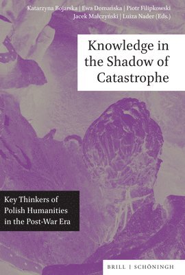 Knowledge in the Shadow of Catastrophe: Key Thinkers of Polish Humanities in the Post-War Era 1