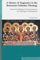 bokomslag A History of Dogmatics in the Romanian Orthodox Theology: From the Establishment of Communism to the Challenges of Postmodernity