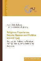 bokomslag Religious Experience, Secular Reason and Politics Around 1945: Sources for Rethinking Religion and Spirituality in Contemporary Societies
