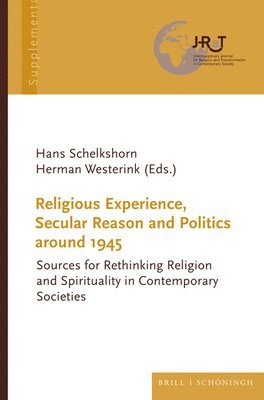 Hans Schelkshorn, Herman Westerink - Religious Experience, Secular Reason and Politics Around 1945: Sources for Rethinking Religion and Spirituality in Contemporary Societies, Inbunden