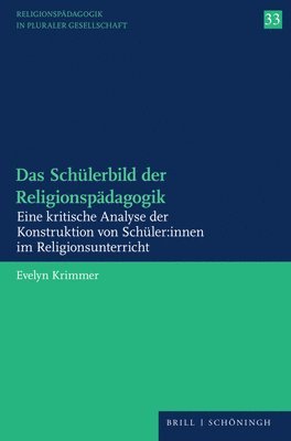 bokomslag Das Schulerbild Der Religionspadagogik: Eine Kritische Analyse Der Konstruktion Von Schuler: Innen Im Religionsunterricht