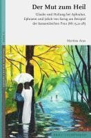 Martina Aras - Der Mut Zum Heil: Glaube Und Heilung Bei Aphrahat, Ephraem Und Jakob Von Sarug Am Beispiel Der Kanaanaischen Frau (MT 15, 21-28), Inbunden