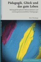 bokomslag Padagogik, Gluck Und Das Gute Leben: Bildungsphilosophische Rekonstruktionen Und Erziehungswissenschaftliche Uberlegungen