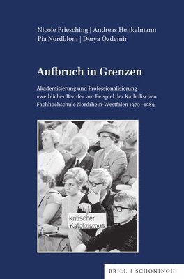 bokomslag Aufbruch in Grenzen: Akademisierung Und Professionalisierung 'Weiblicher Berufe' Am Beispiel Der Katholischen Fachhochschule Nordrhein-West